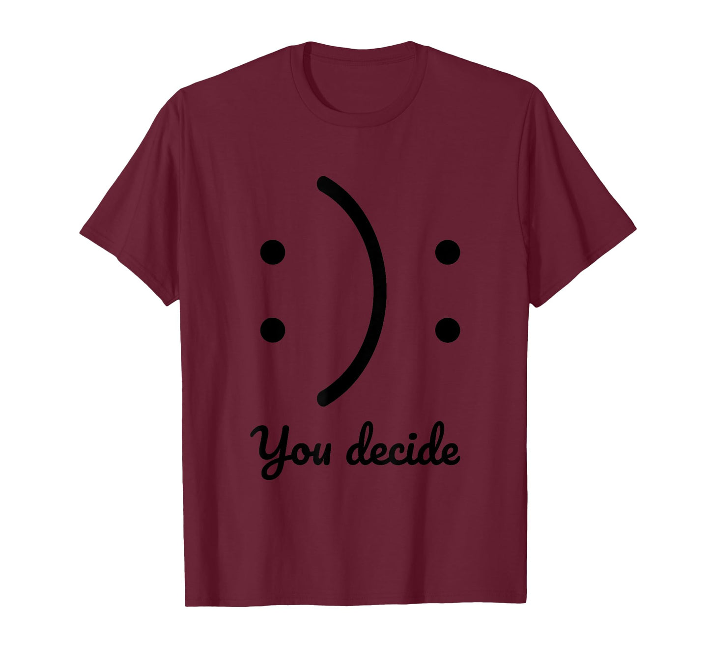 Be Happy or Sad You Decide Illustration Cool Designs Fun T-Shirt
