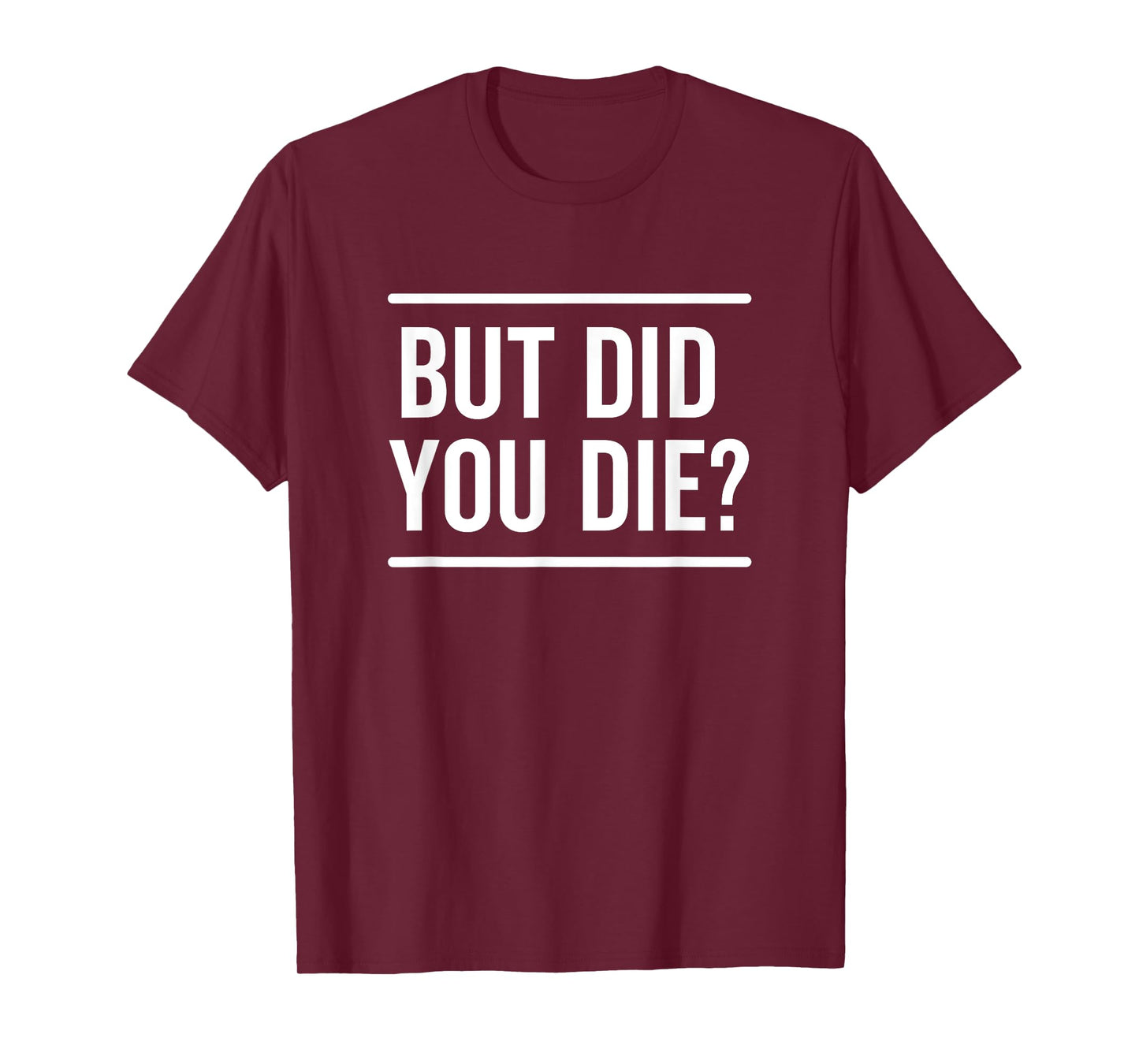 But Did You Die Funny Sarcastic Hangover Workout Fitness T-Shirt