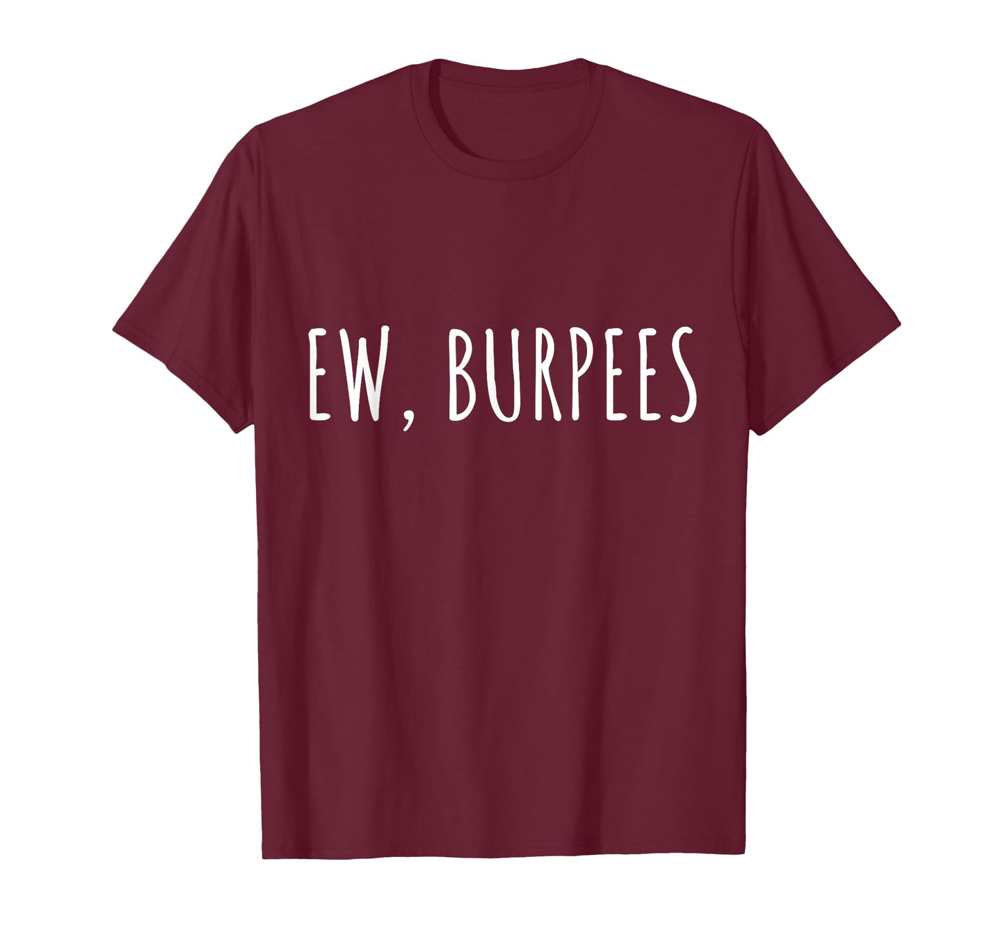 EW, BURPEES - Funny Gym Workout T-Shirt