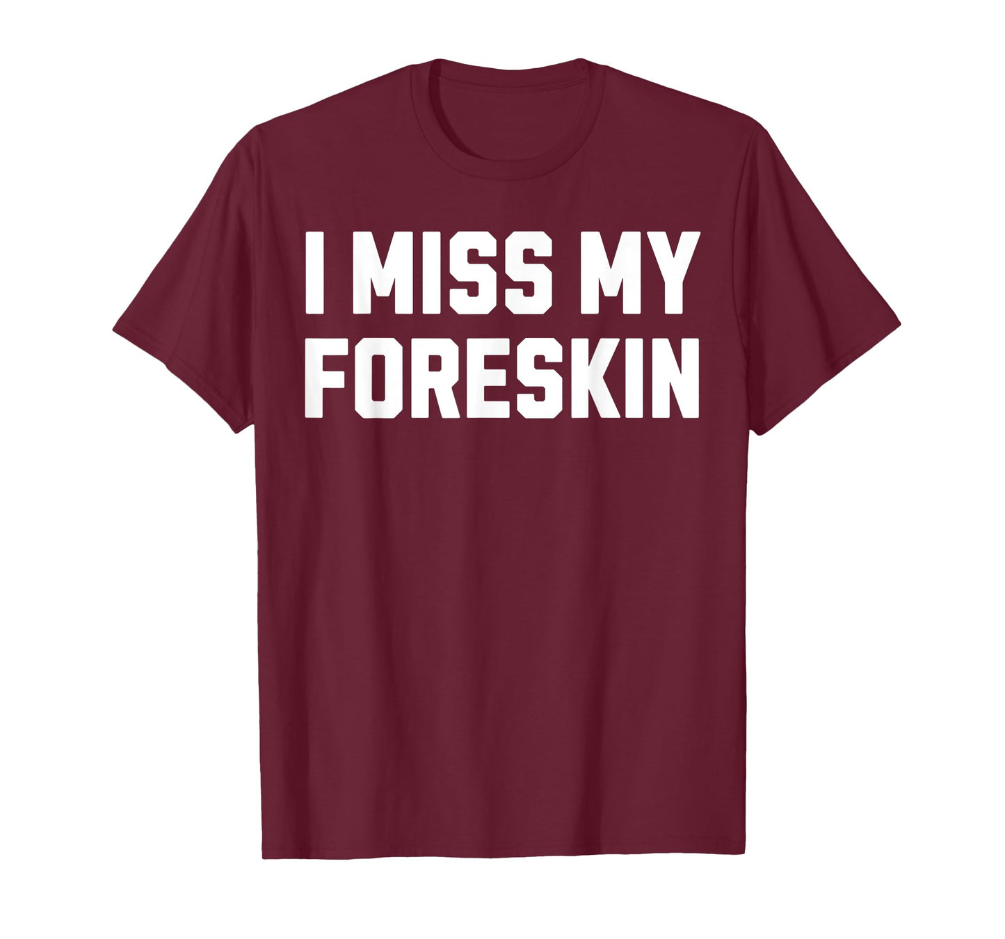 Funny Circumcision Circumcised I Miss My Foreskin T-Shirt