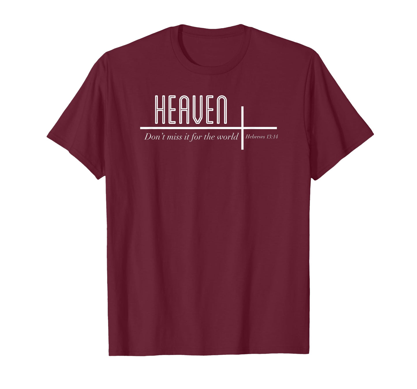 Heaven Don't Miss it for the World Christian John 3:16 T-Shirt