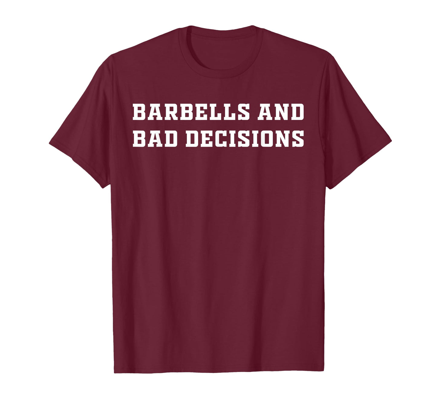 Barbells And Bad Decisions Exercise T-Shirt