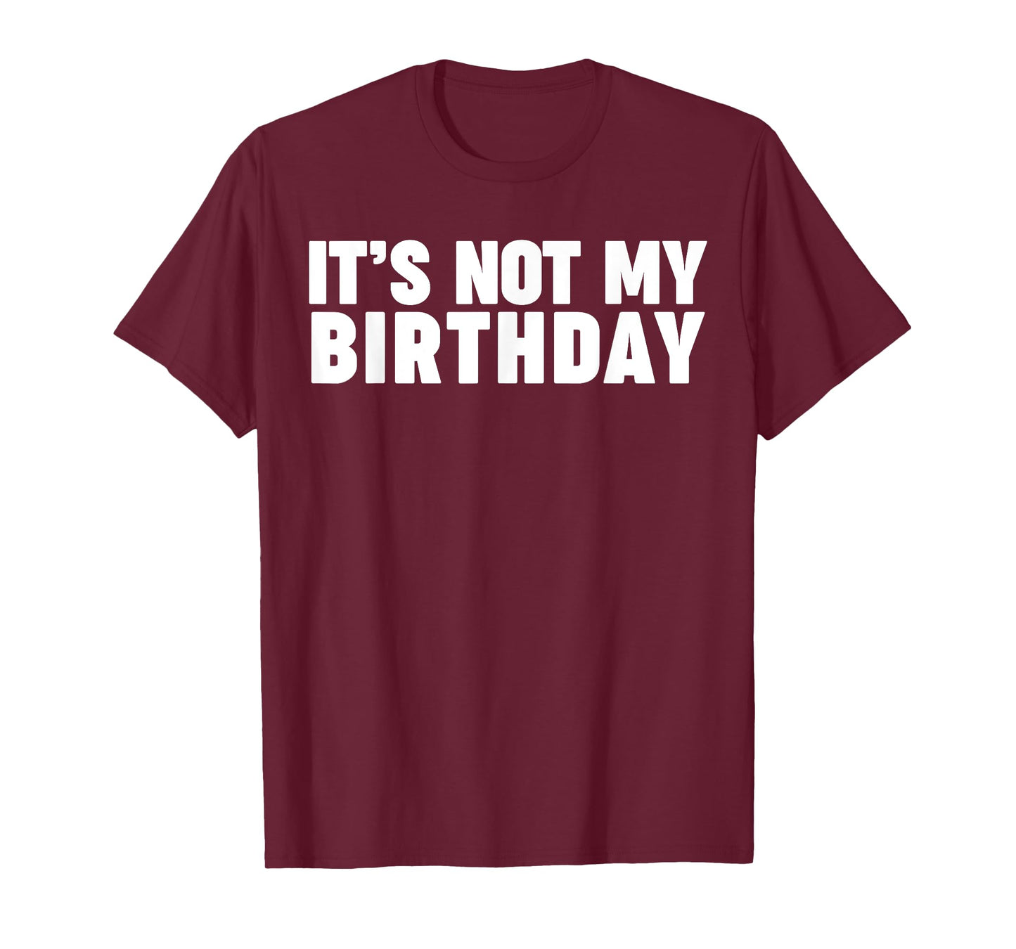 It's not my birthday T-Shirt