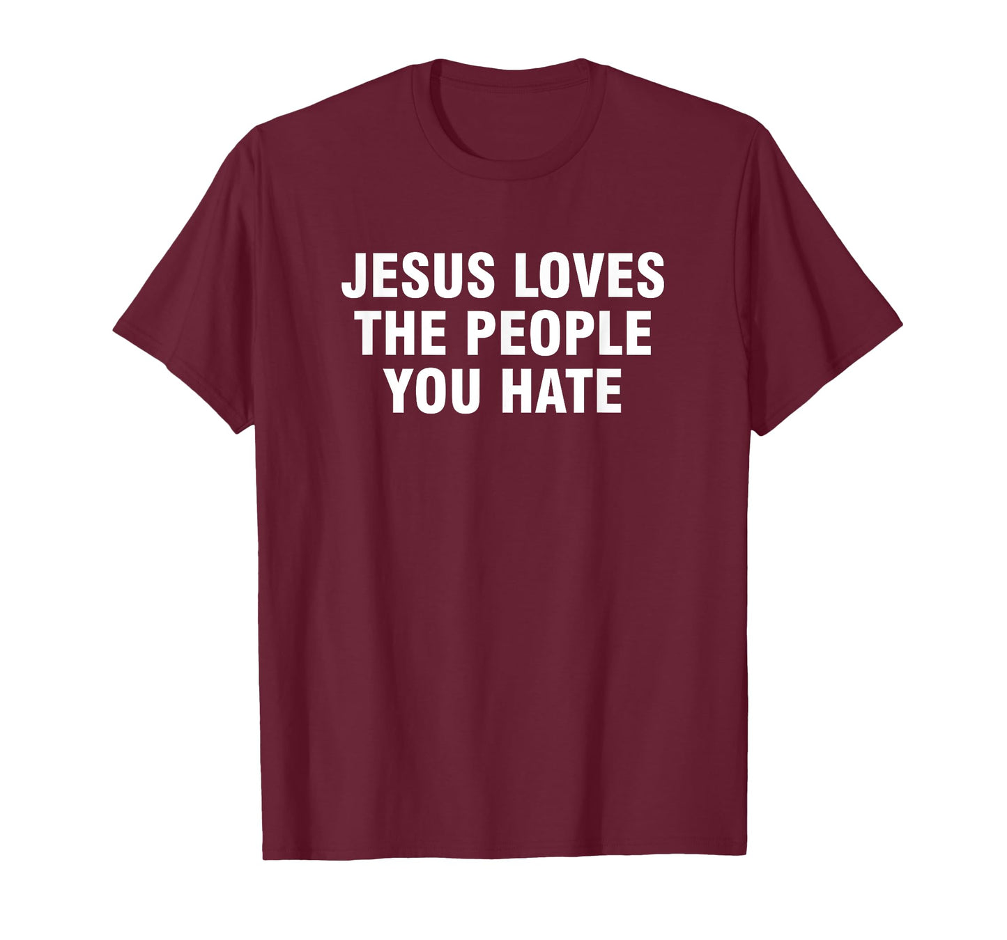 Jesus Loves The People You Hate T-Shirt
