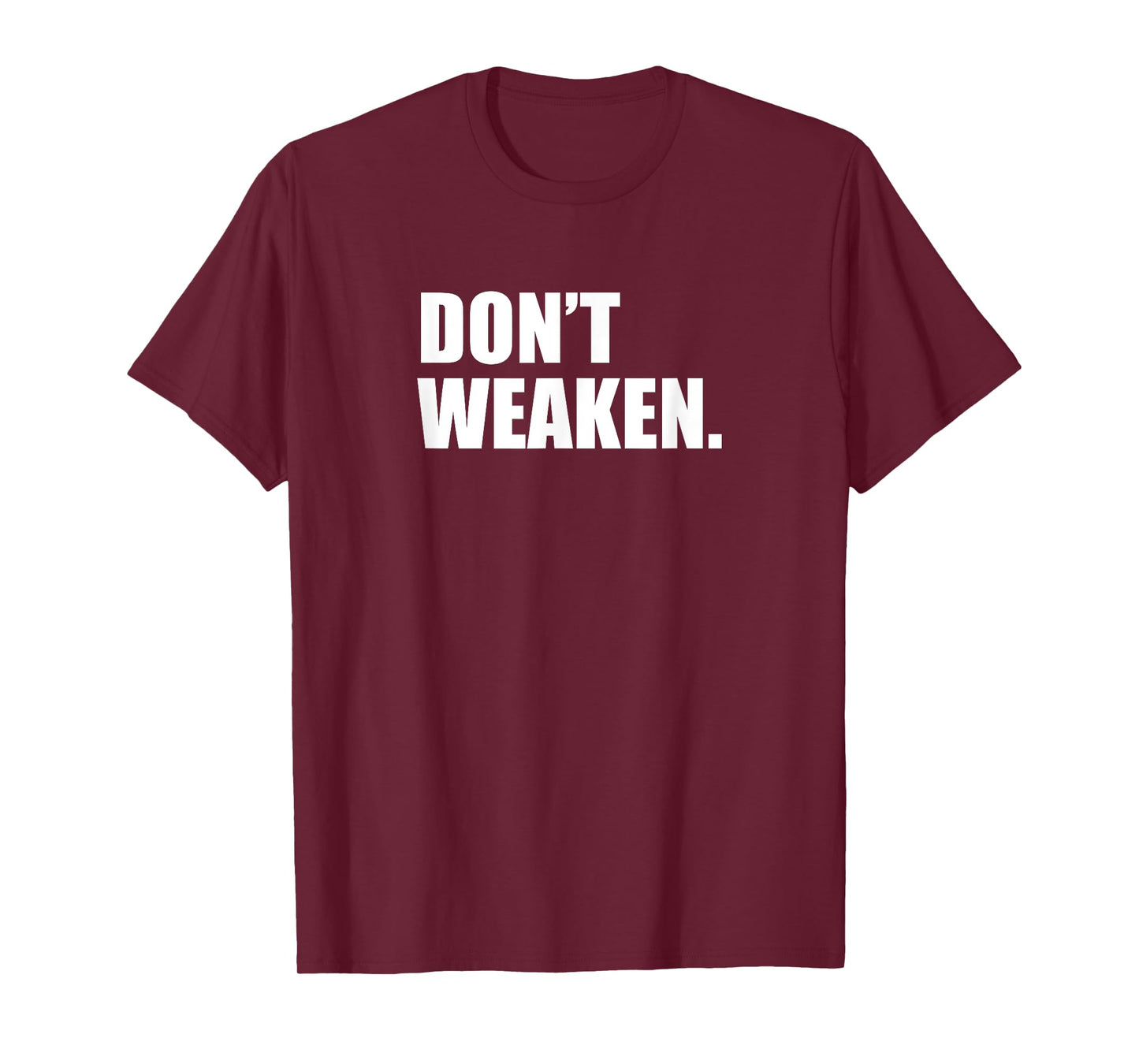 Don't woak/do not weaken T-Shirt