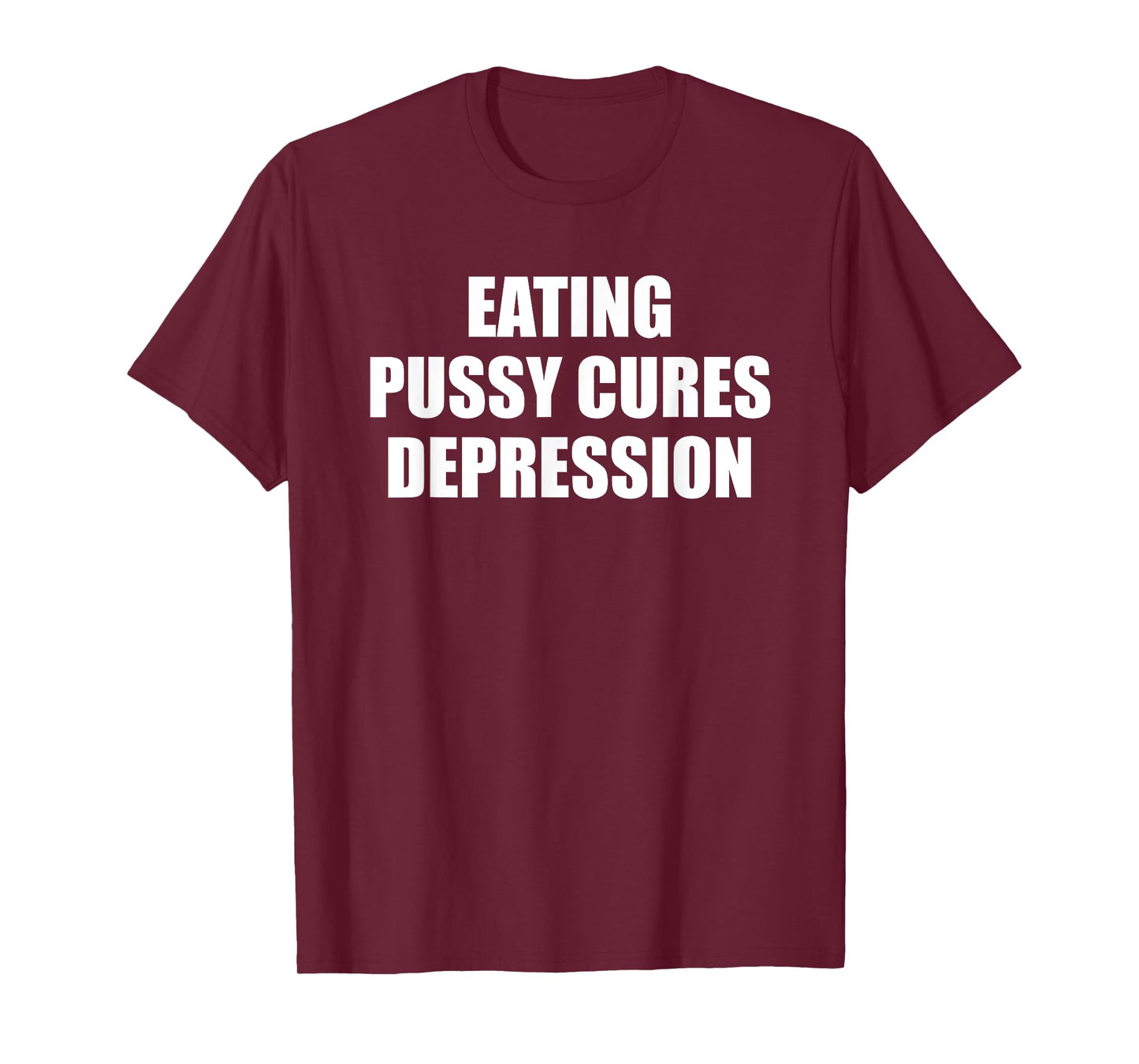 Eating Pussy Cures Depression Funny Adult Joke T-Shirt