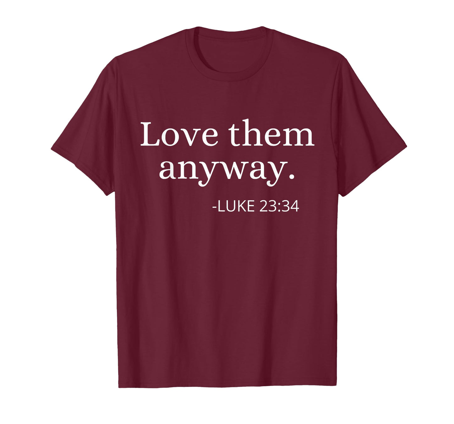 Love them Anyway Bible Faith Inspirational Christian Quote T-Shirt