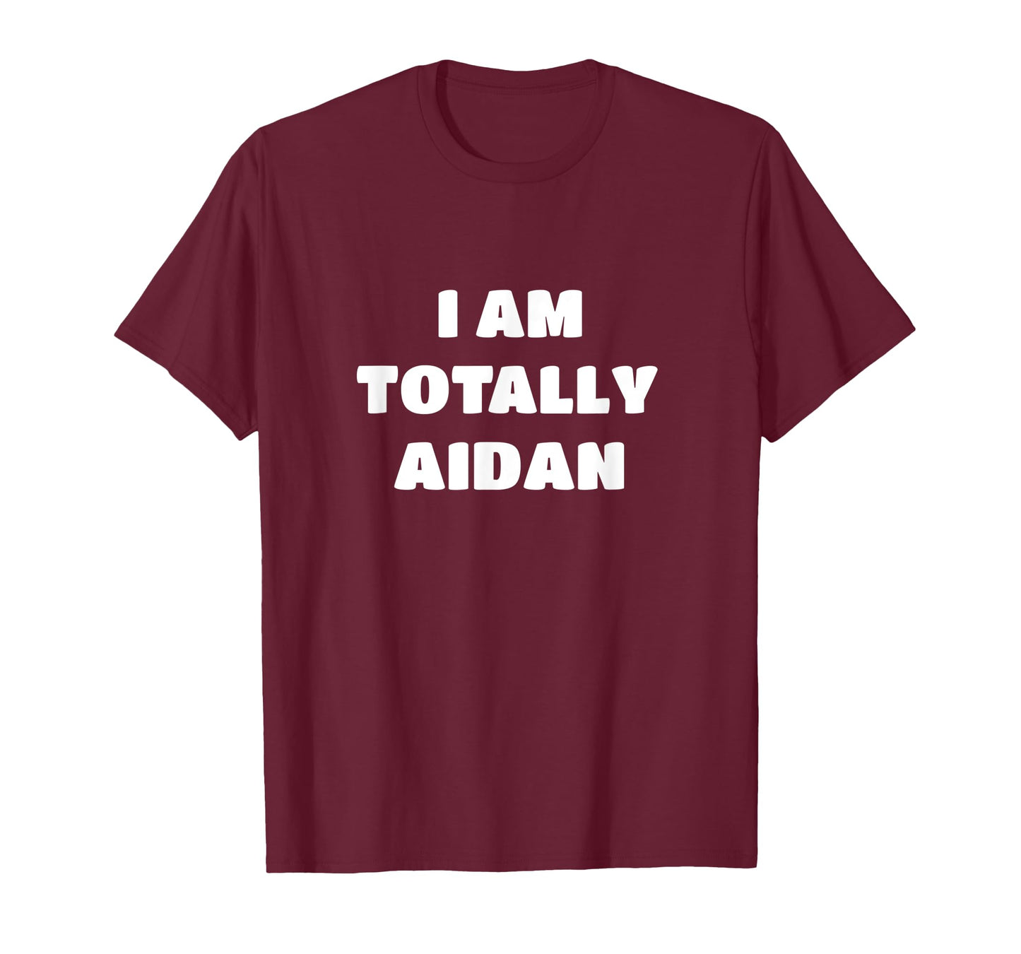 Aidan Name Gift - I Am Totally Aidan T-Shirt