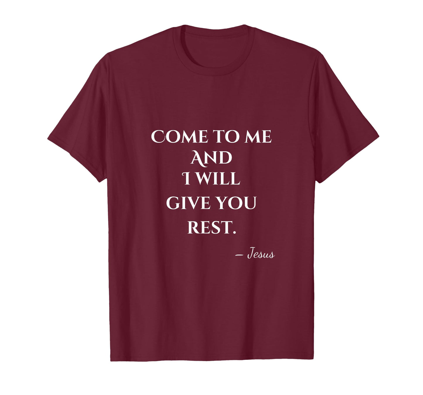 Come To Me and I Will Give You Rest T-Shirt