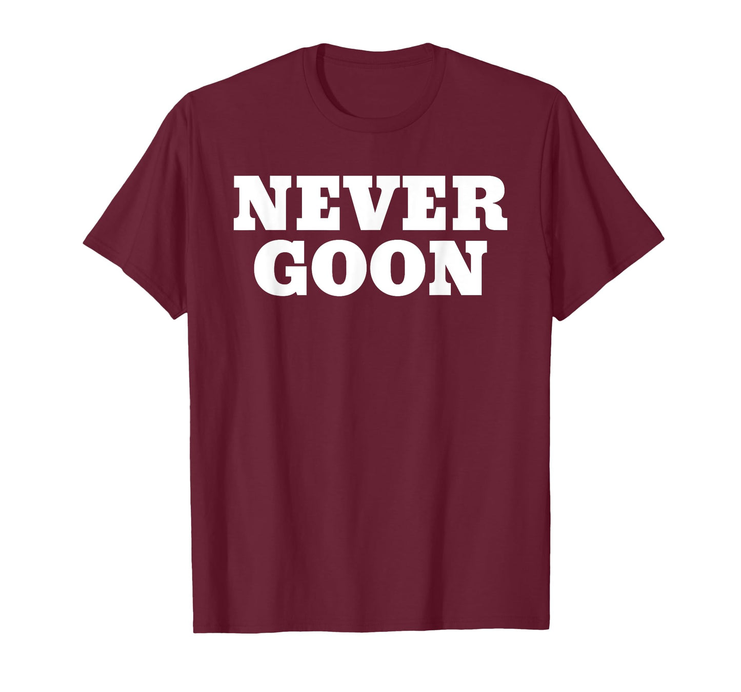 Never Goon Funny Gym Meme T-Shirt