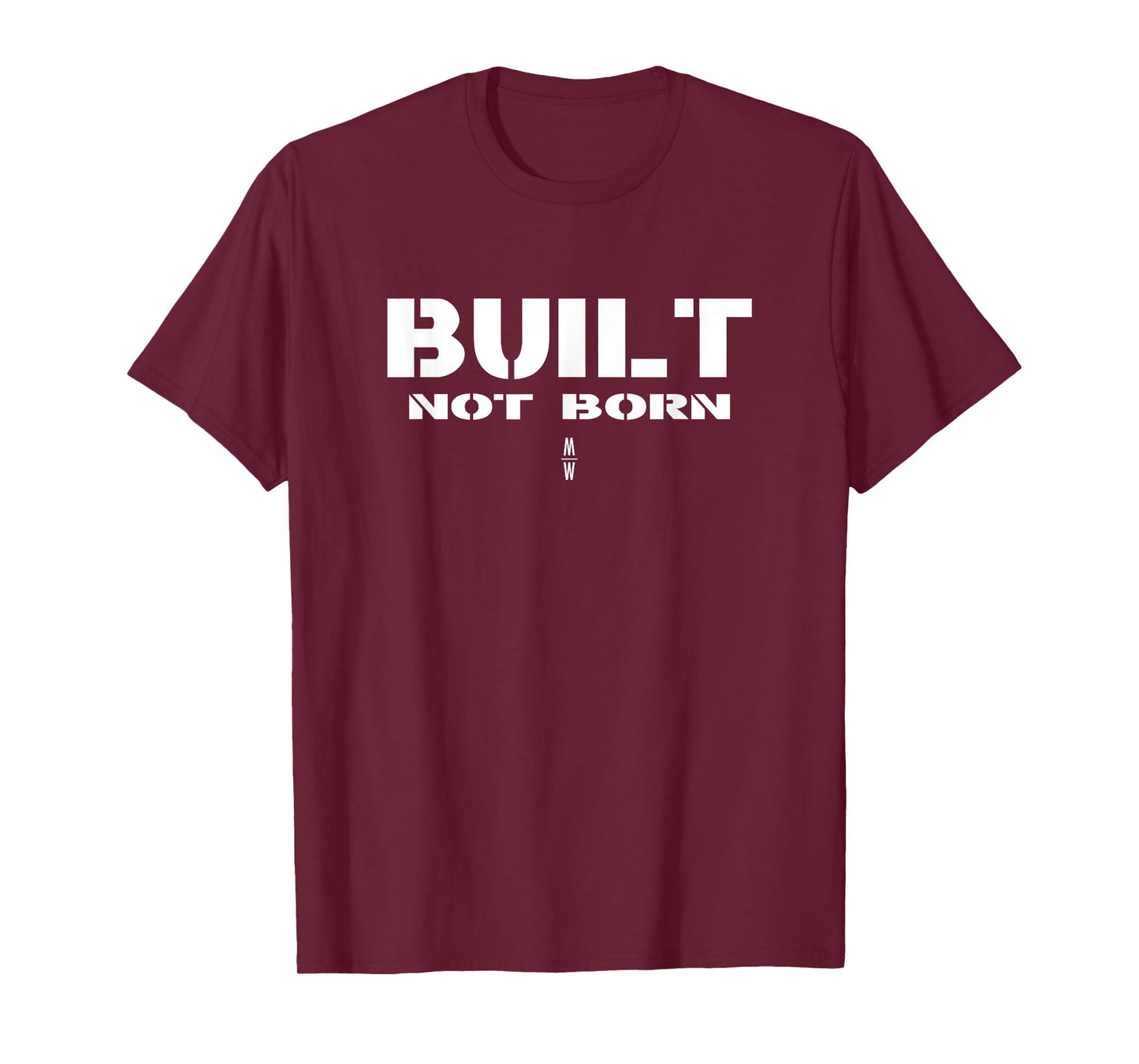 BUILT NOT BORN Tshirt | Workout Fitness Clothes Wear T-Shirt
