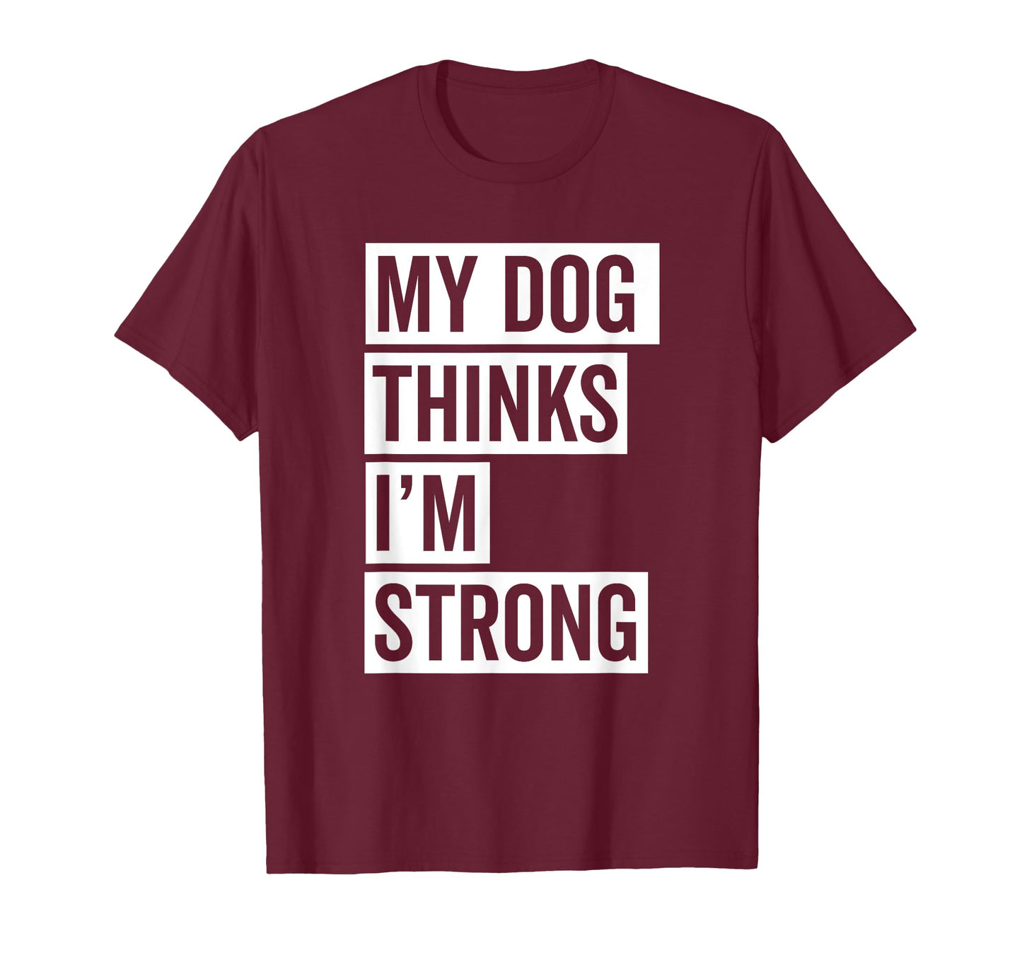 My Dog Thinks I'm Strong Gym T-Shirt for Men Women