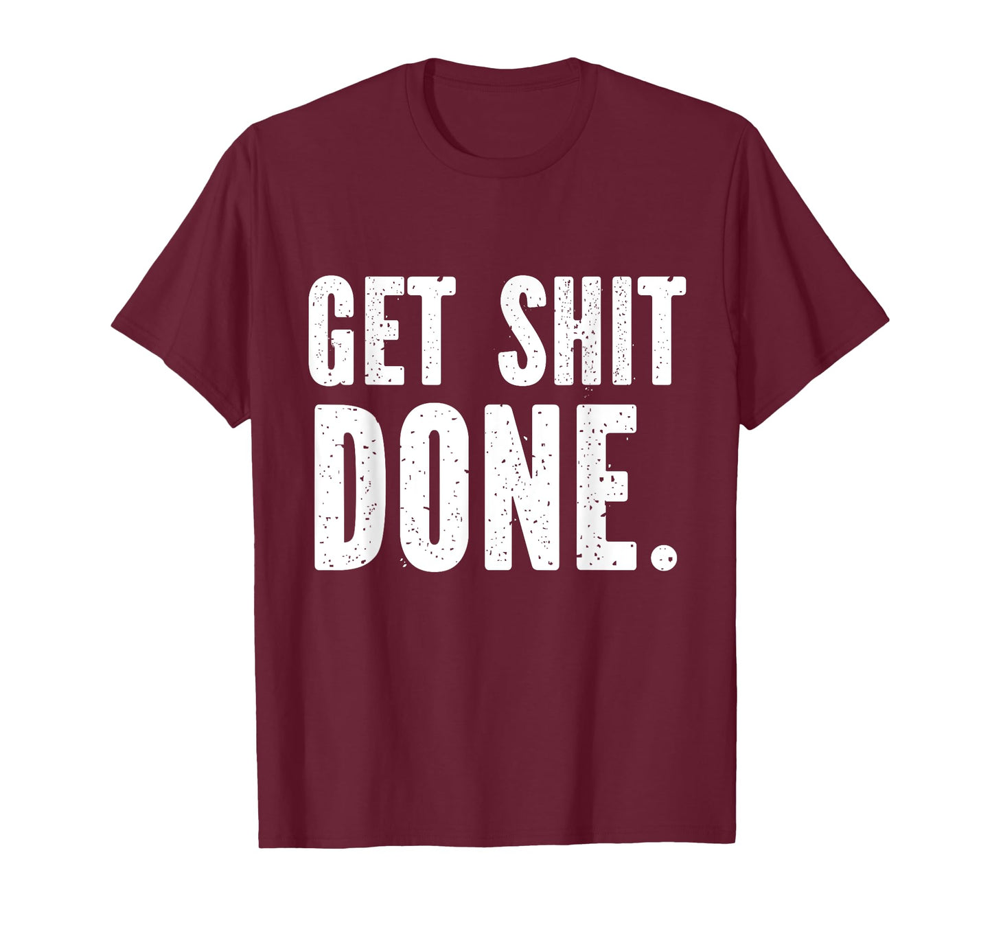 GET SHITDONE. Motivational Quote - Work Out - Get Shit Done T-Shirt