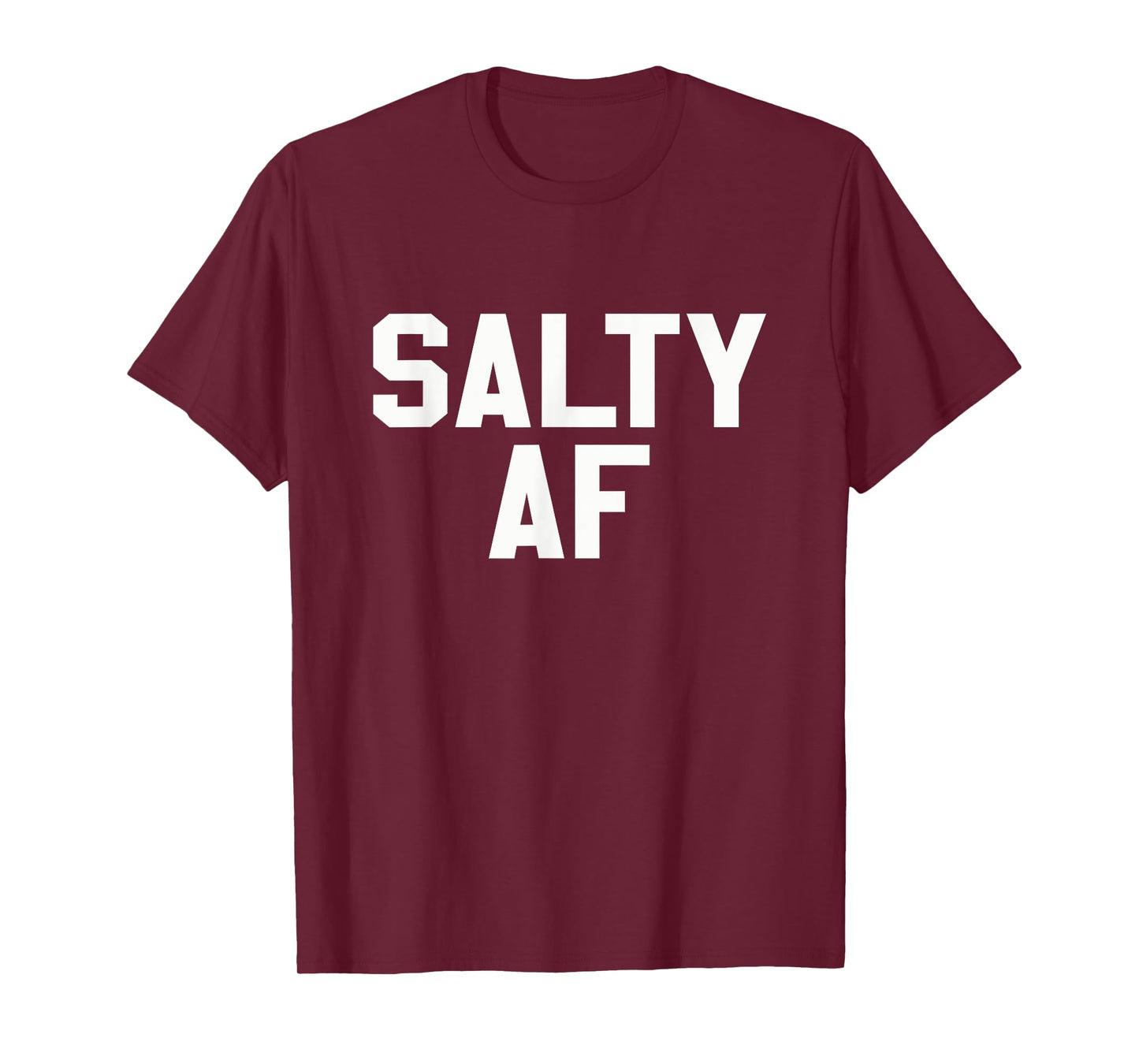 Salty AF Funny Sarcastic Humor Novelty T Shirt T-Shirt