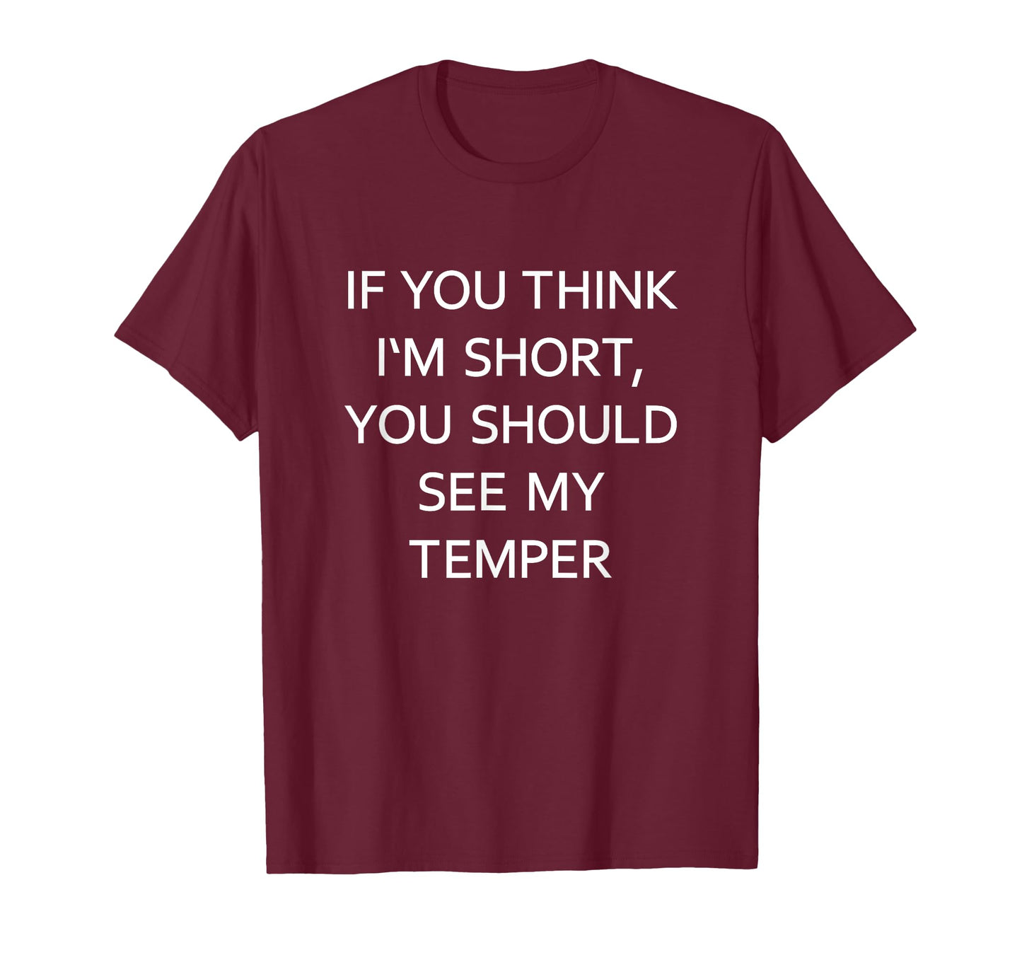 If You Think I'm Short You Should See My Temper Funny Joke T-Shirt