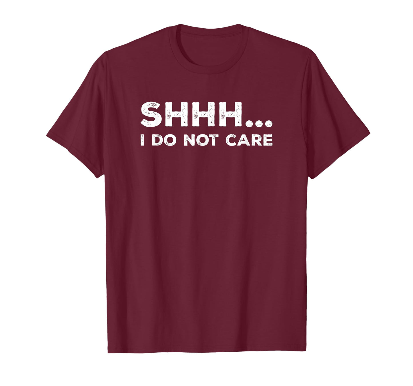 SHHH I DO NOT CARE Funny Humorous Sarcastic Rude Saying T-Shirt