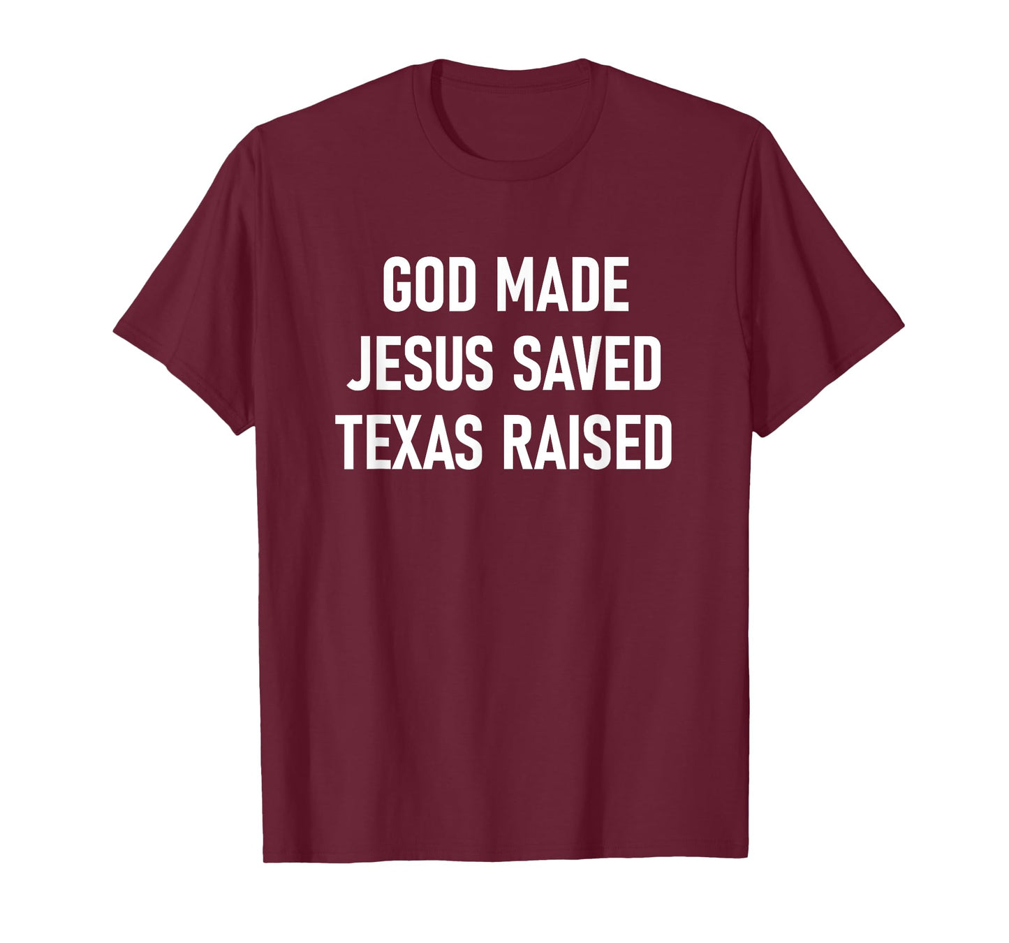 God Made, Jesus Saved, Texas Raised, Funny, Jokes, Sarcastic T-Shirt