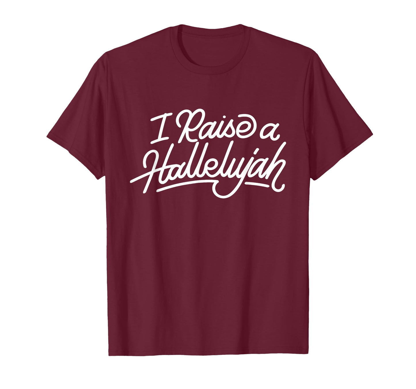 I Raise A Hallelujah - Praise The Lord Amen T-Shirt