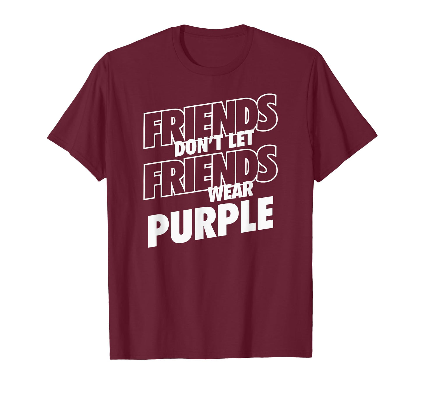 Friends Don't Let Friends Wear Purple Funny Rivalry T-Shirt