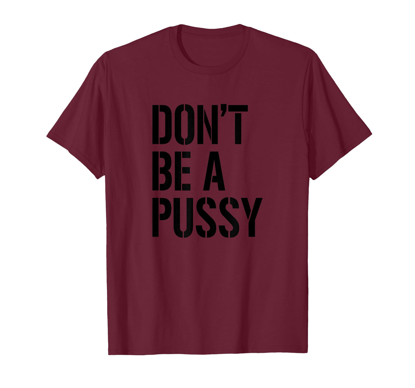 Adult Humor T Shirt Men & Women Don't Be A Pussy Gift Tee T-Shirt