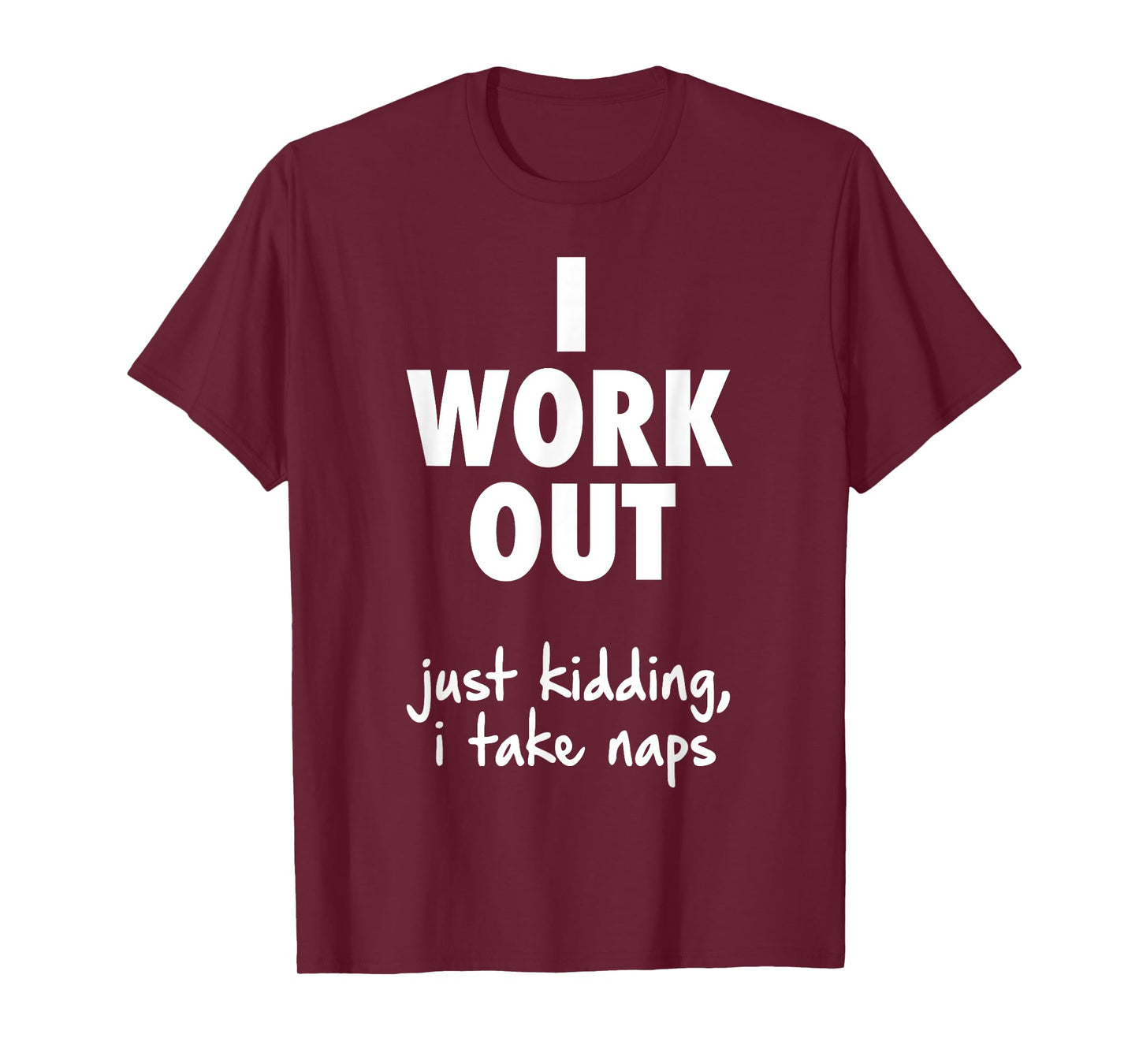 I Work Out Just Kidding I Take Naps T-Shirt