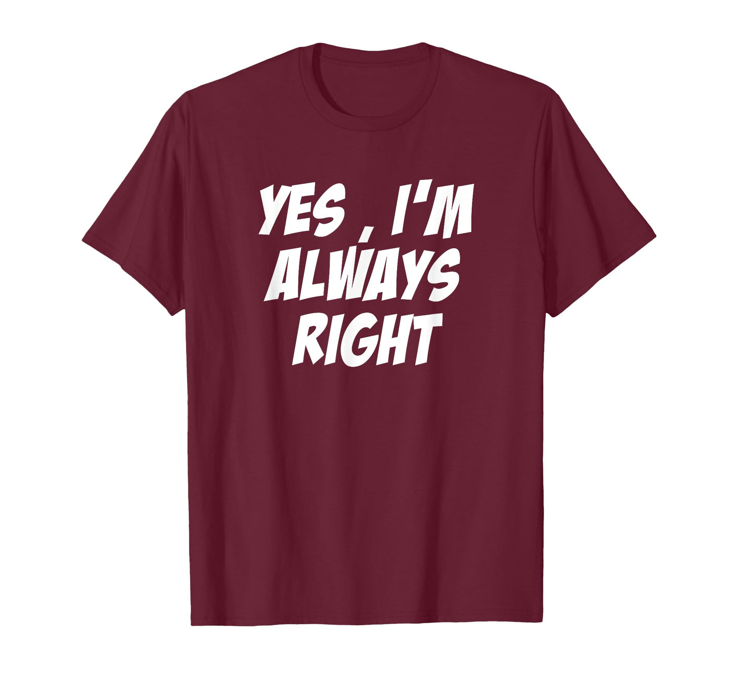 Yes, i'm Always Right Motivational inspirational T-Shirt