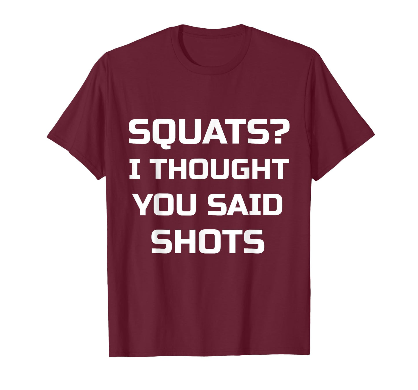 Squats? I Thought You Said Shots T-Shirt Funny Workout Gym T-Shirt