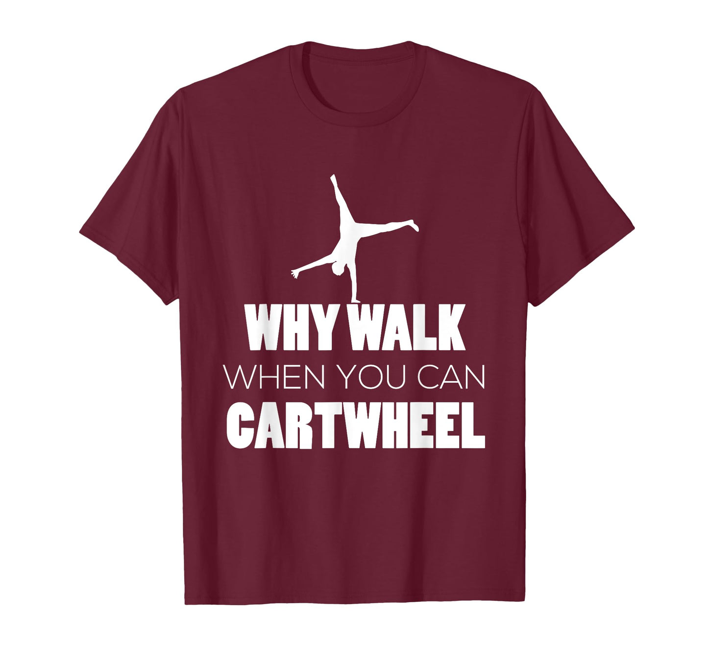 Cartwheel Shirt Gymnast Cute Why Walk When Cartwheel T-Shirt