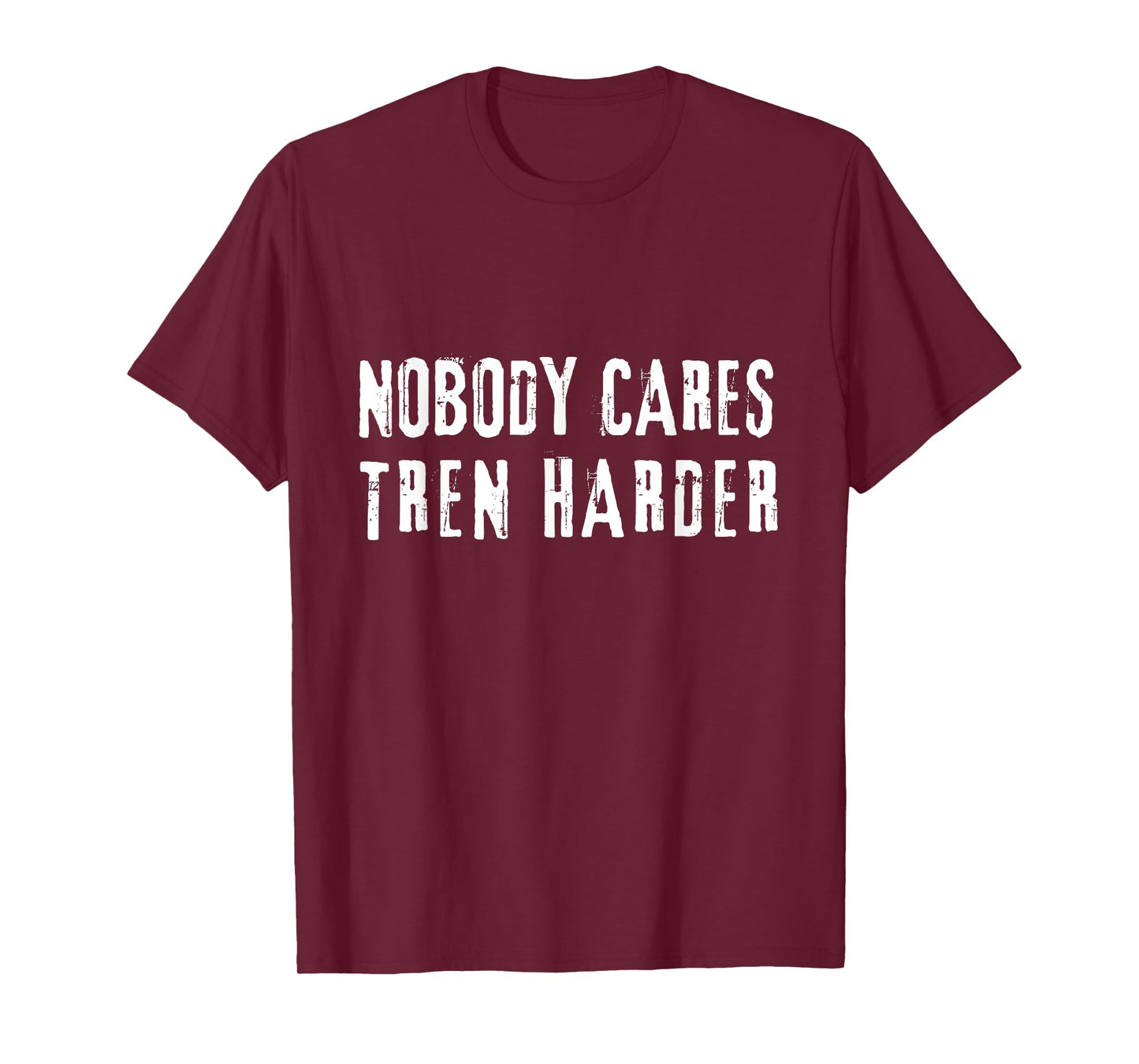 Nobody Cares Tren Harder, Funny Steroids Tren Lover Anabolic T-Shirt