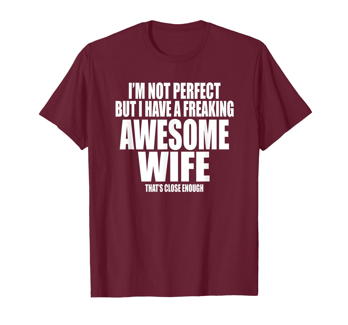 I'M NOT PERFECT BUT I HAVE A FREAKING AWESOME WIFE Funny T-Shirt