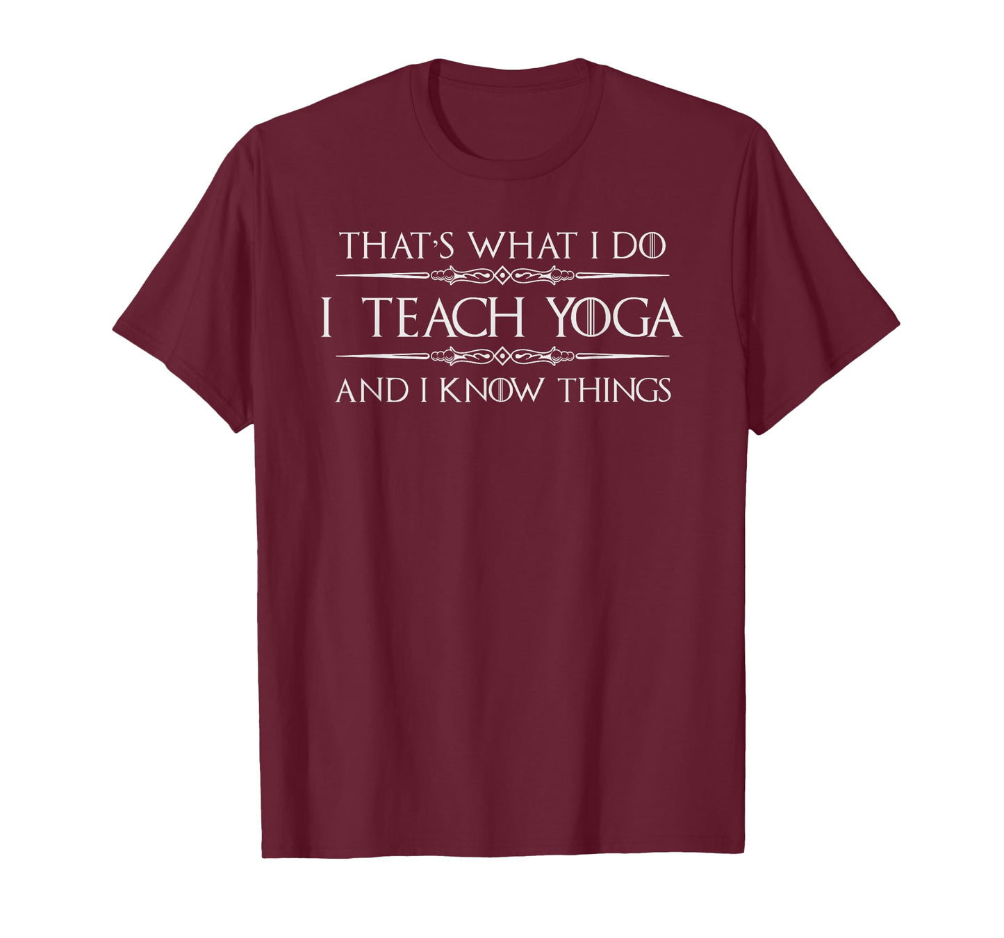 Yoga Teacher Instructor Gifts - I Teach Yoga & I Know Things T-Shirt for Men Women
