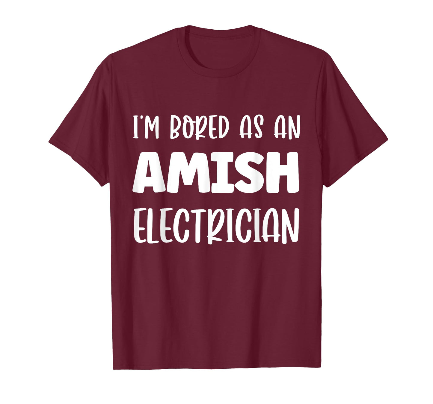 I'm Bored As An Amish Electrician Amish T-Shirt