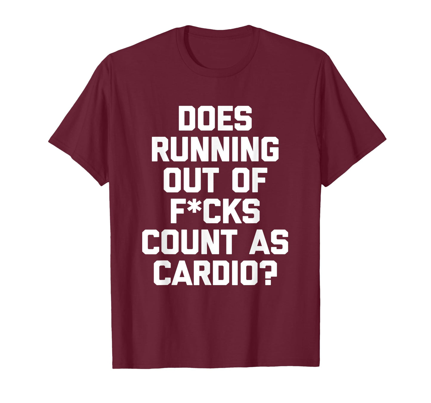 Does Running Out Of Fucks Count As Cardio? T-Shirt funny gym T-Shirt