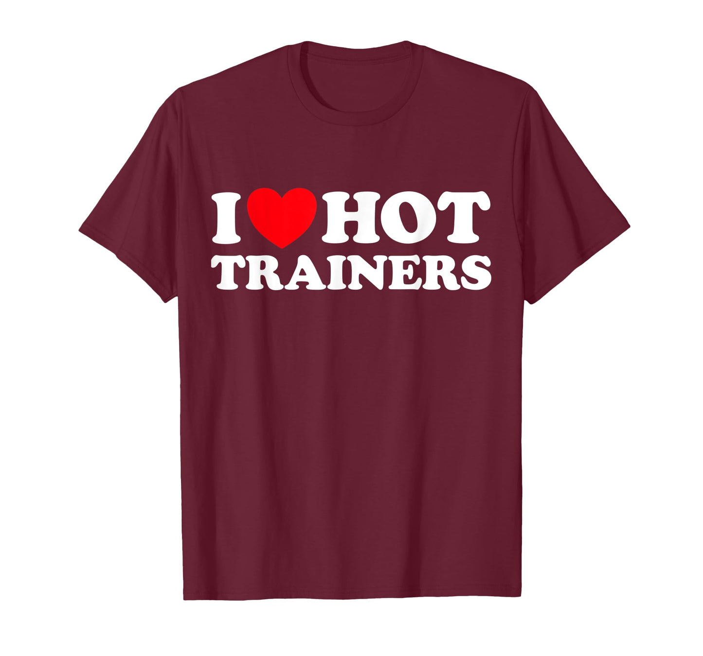 I Love Hot Trainers Funny Personal PT Gym Workout Athletic T-Shirt