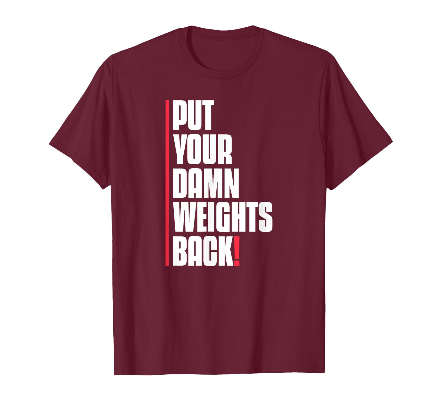 Put Your Damn Weights Back Funny Saying Bodybuilding Workout T-Shirt