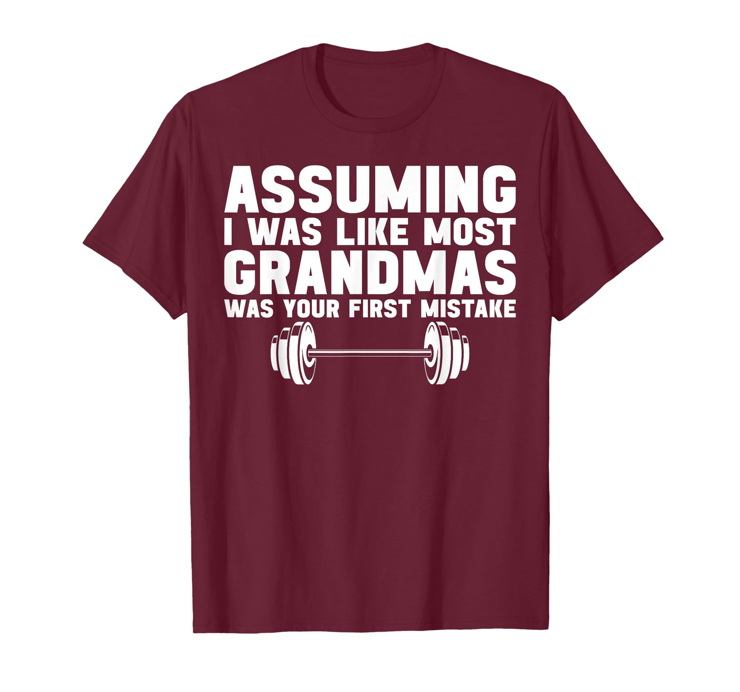 Assuming I Was Like Most Grandmas Was Your First Mistake T-Shirt
