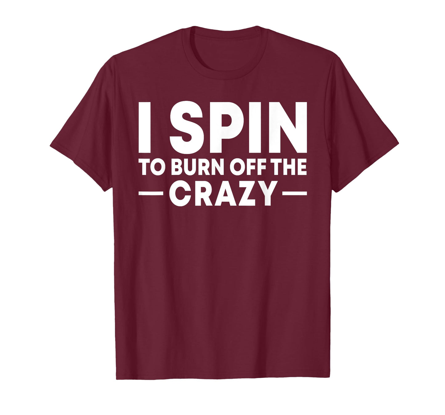 I Spin to Burn Off the Crazy Spinning Gym Bike Class T-Shirt