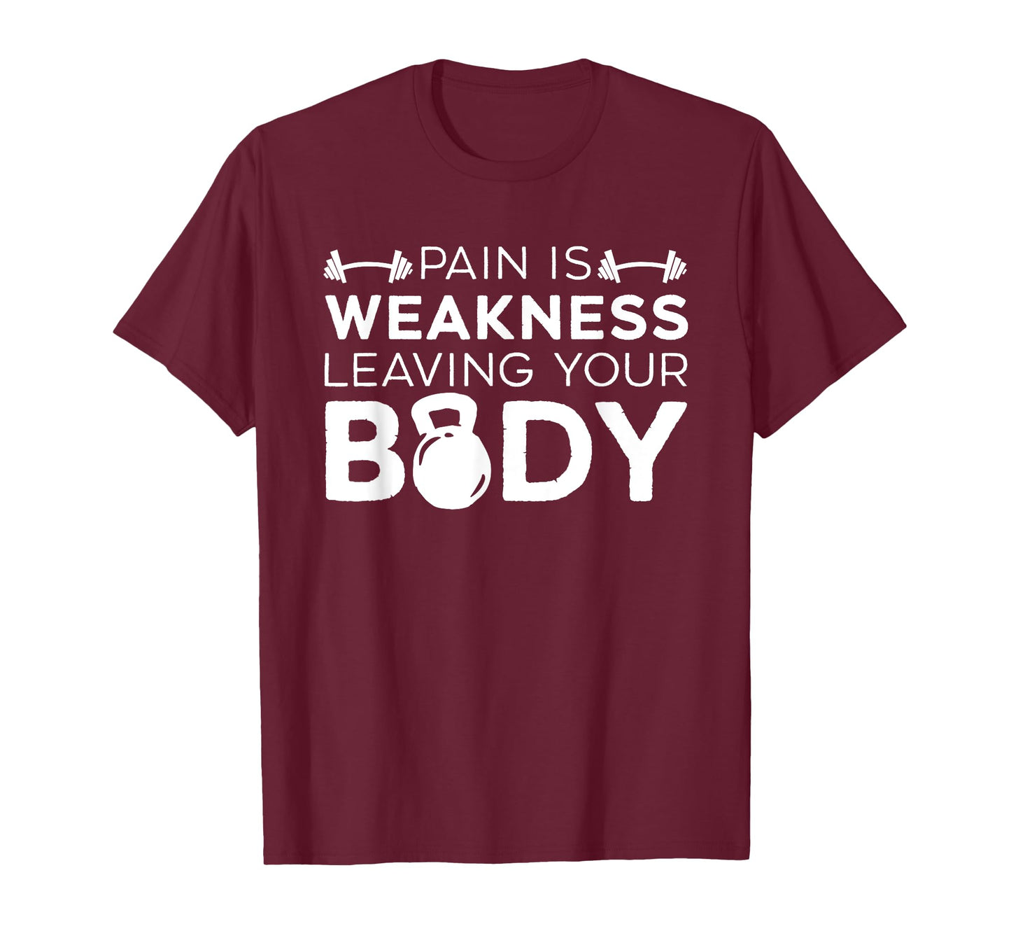 Pain Is Weakness Leaving Your Body Fitness Gym Workout T-Shirt