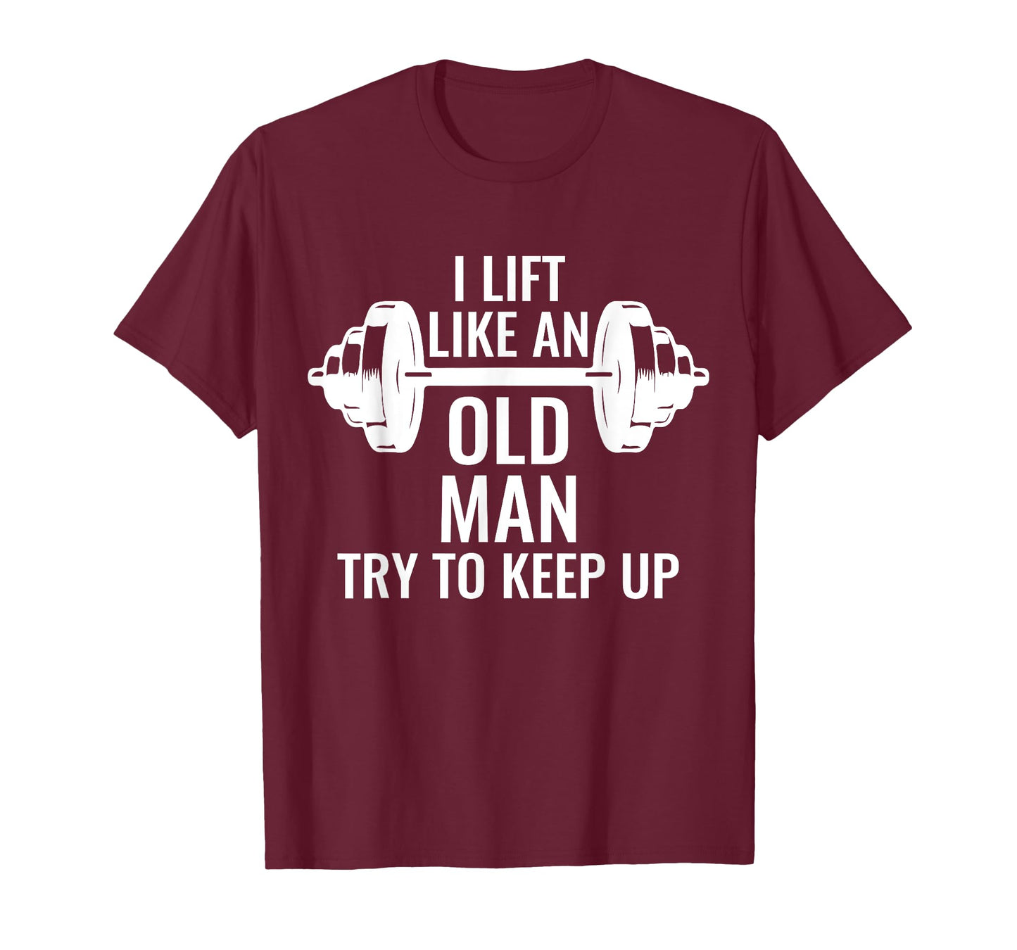 Krafttraining Gewichte Langhantel Muskeln I Lift Like An Old Man Try To Keep Up Weightlifter T-Shirt