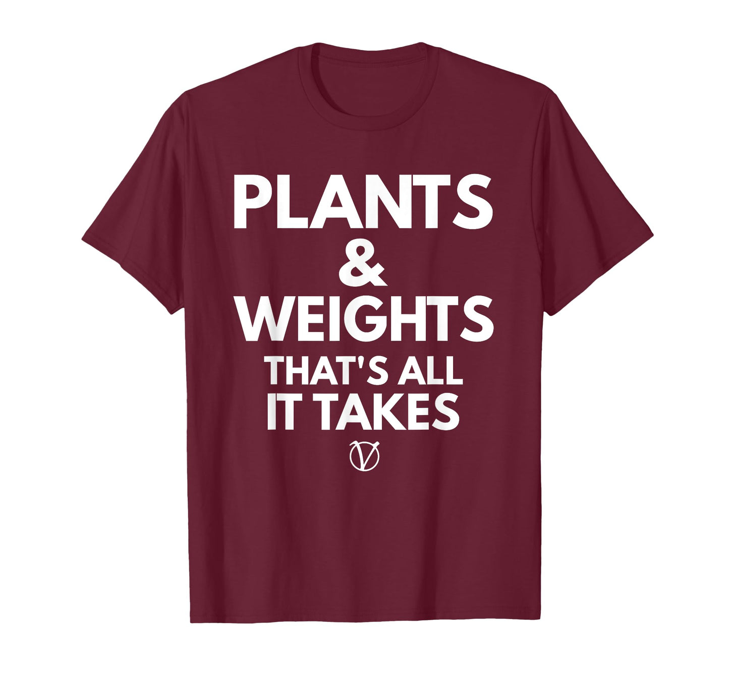 Plants and Weights Thats All It Takes T-Shirt Vegan Gift T-Shirt