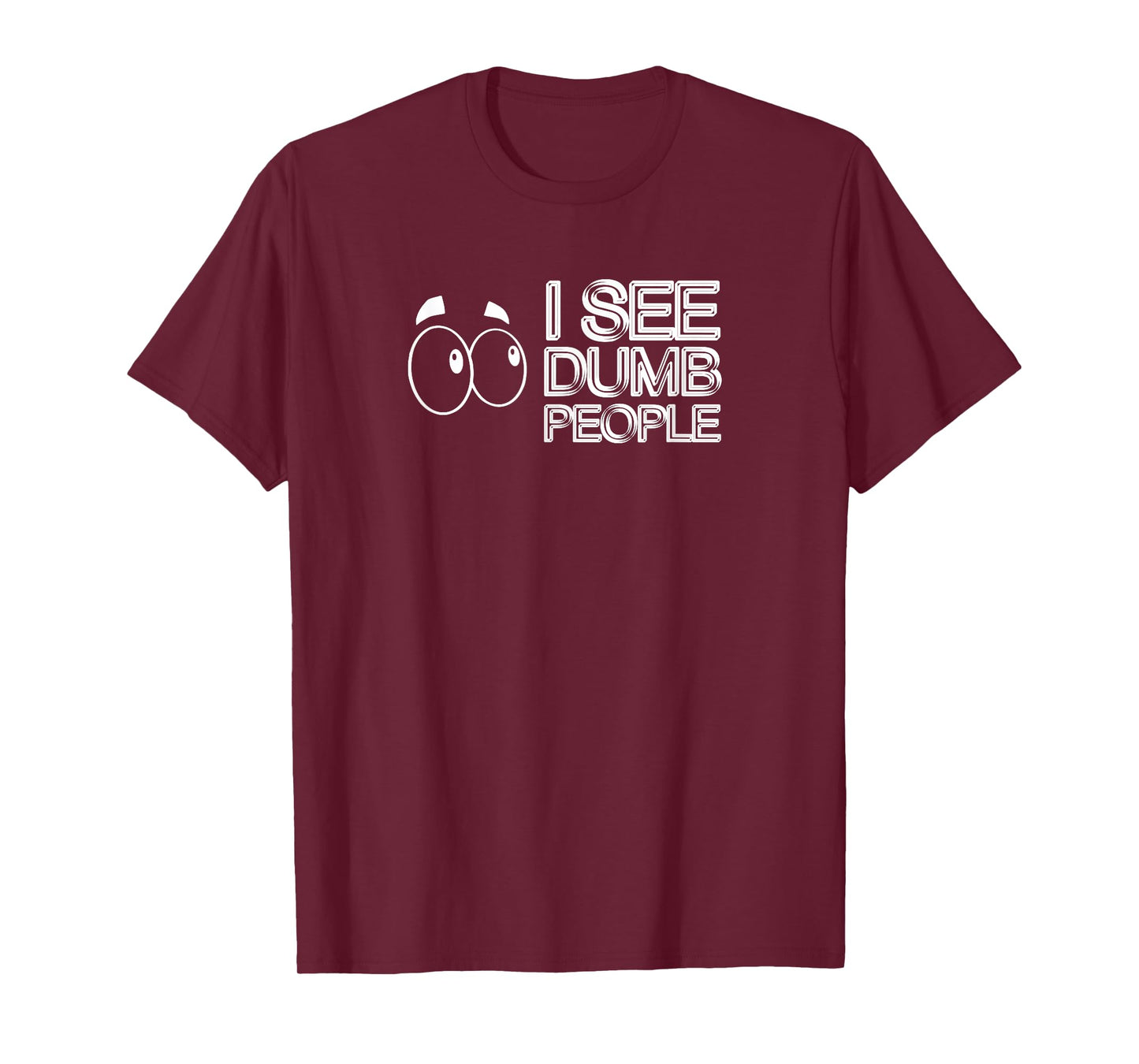 I SEE DUMB PEOPLE Funny Tee Design D901 T-Shirt
