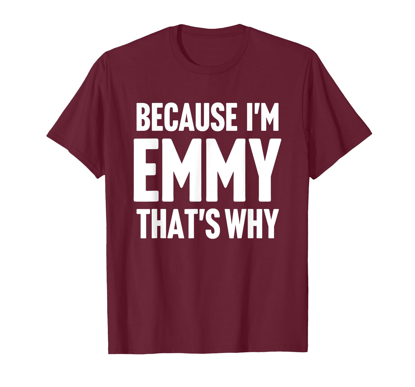 Because I'm Emmy That's Why Am Personalized Name T-Shirt