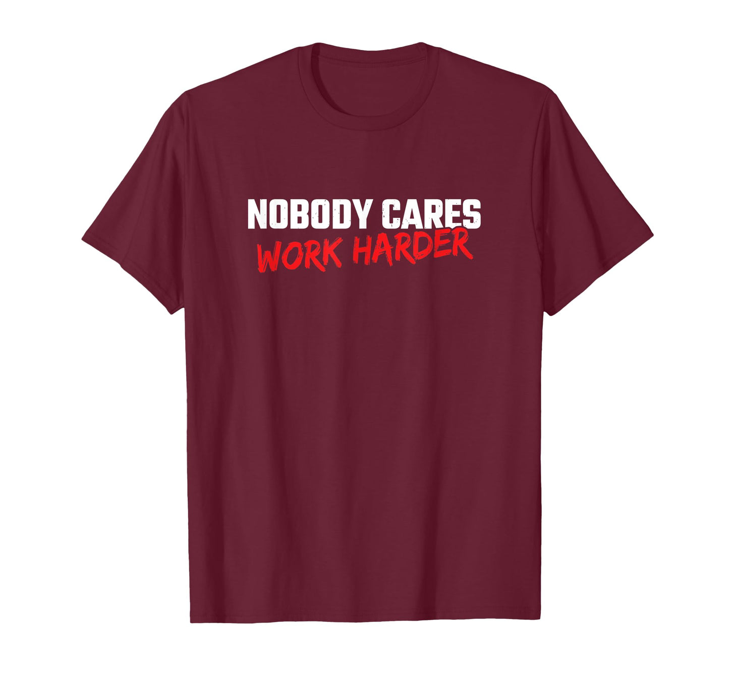 Fitness Motivation - Gym Workout - Nobody Cares Work Harder T-Shirt