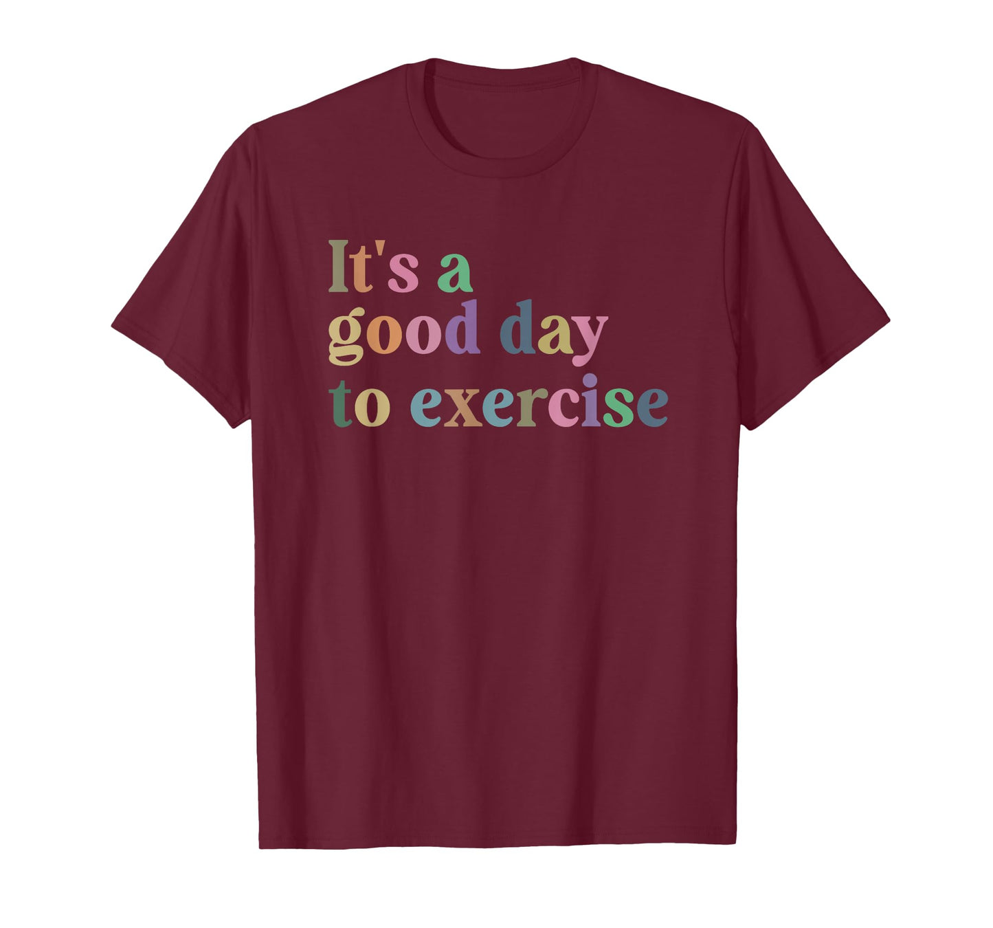 It's A Good Day To Exercise Funny Motivation Gym Exercise T-Shirt