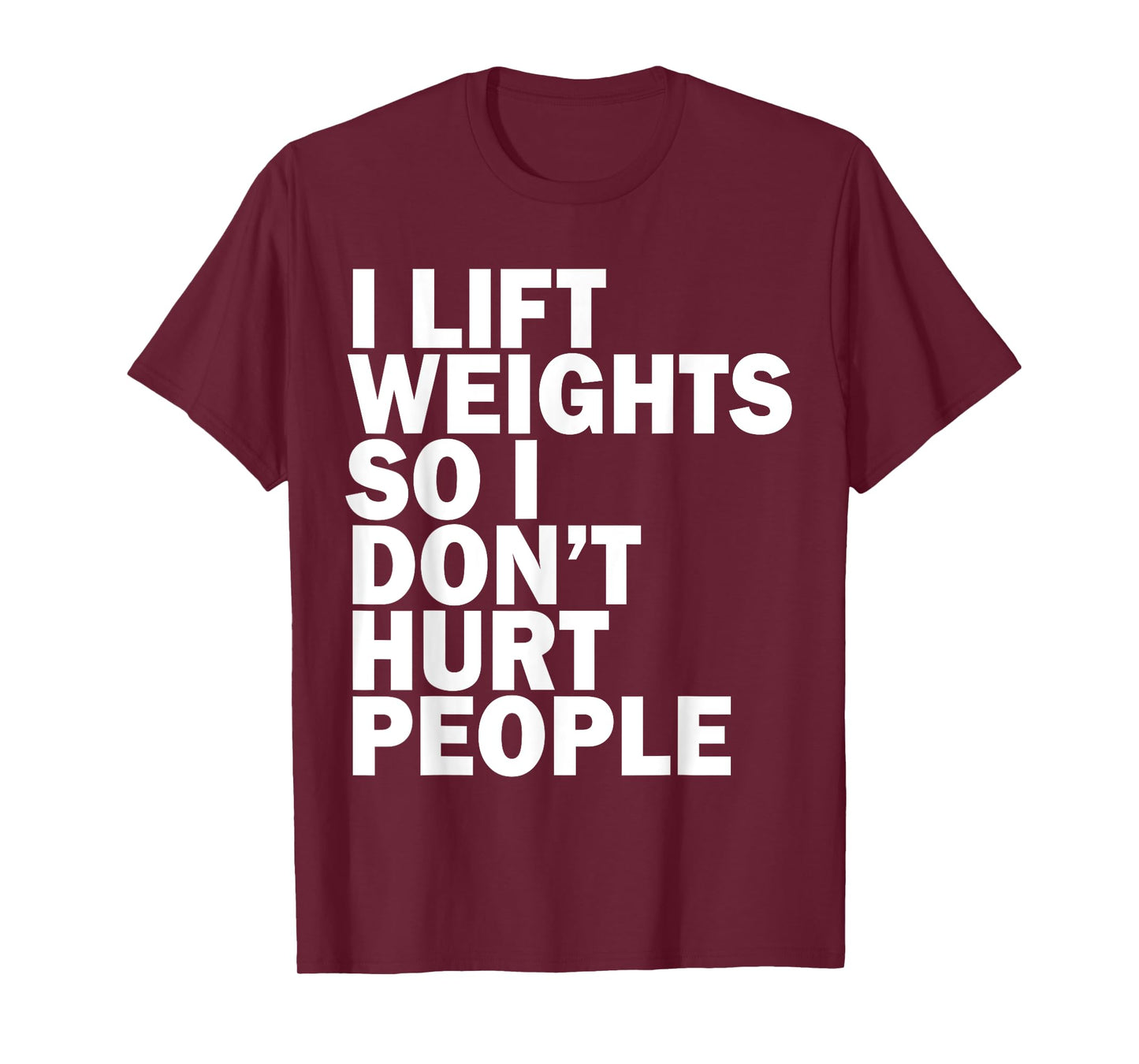 I Lift Weights So I Don't Hurt People Funny Joke Gym Fitness T-Shirt
