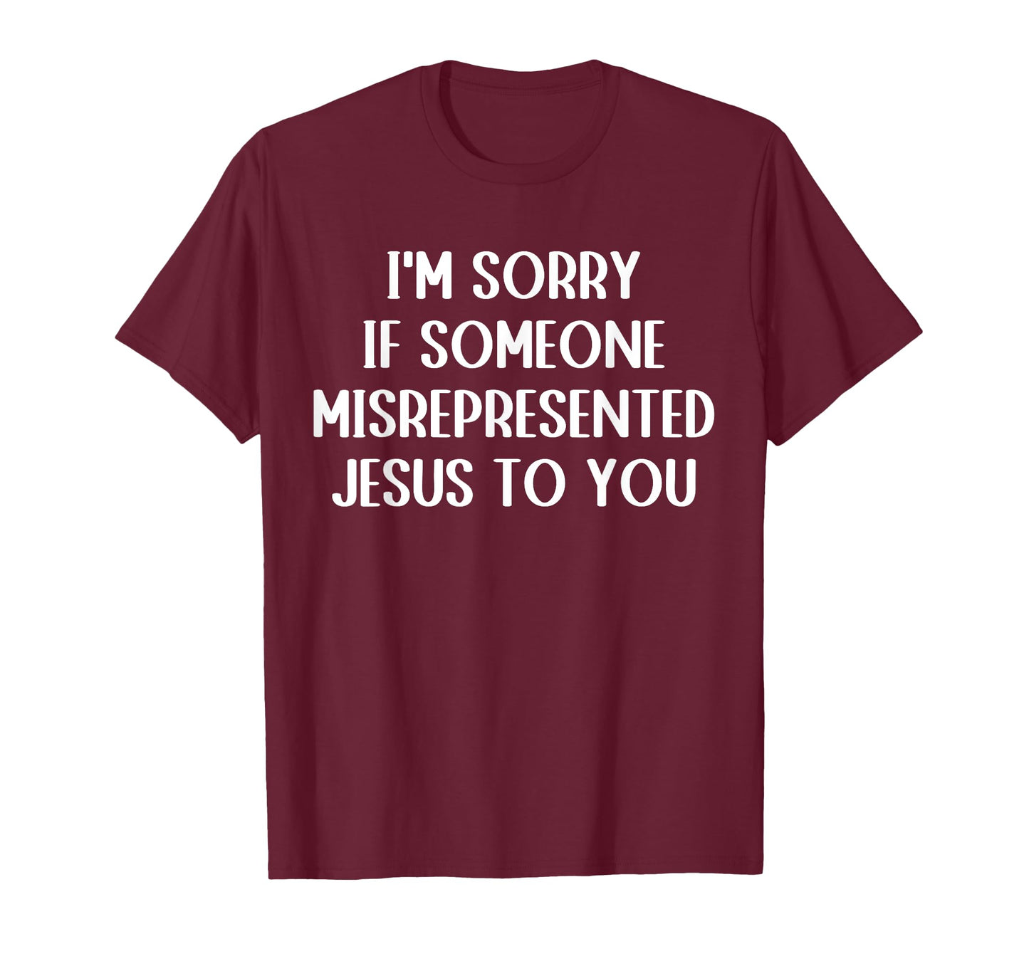 I'm Sorry If Someone Misrepresented Jesus To You T-Shirt