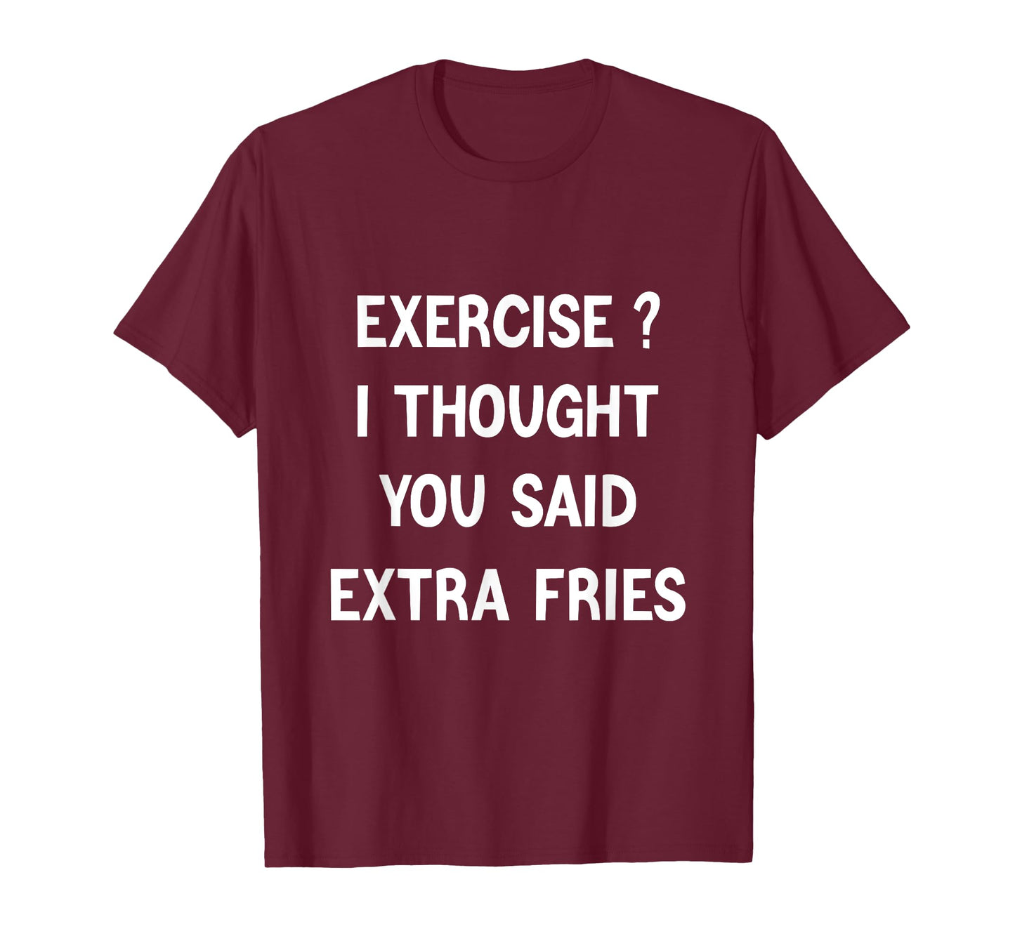 Exercise I Thought You Said Extra Fries,Funny Quote T-Shirt
