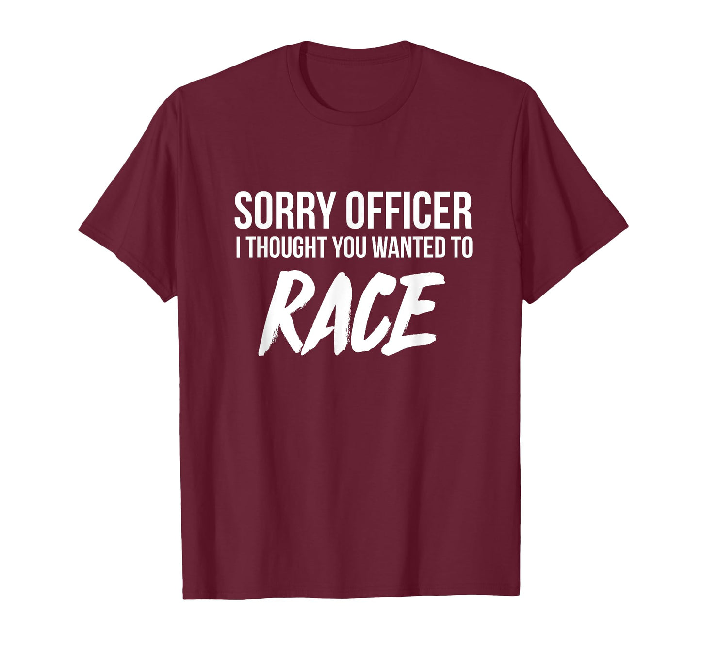 Sorry Officer I thought you wanted to Race funny t-shirt T-Shirt