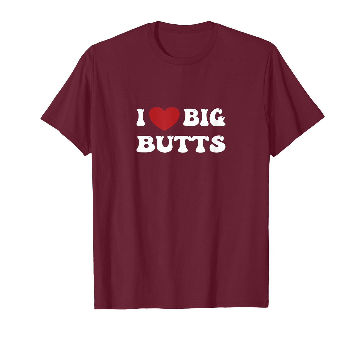 I love Big Butts Funny Gym Sports for men and women T-Shirt