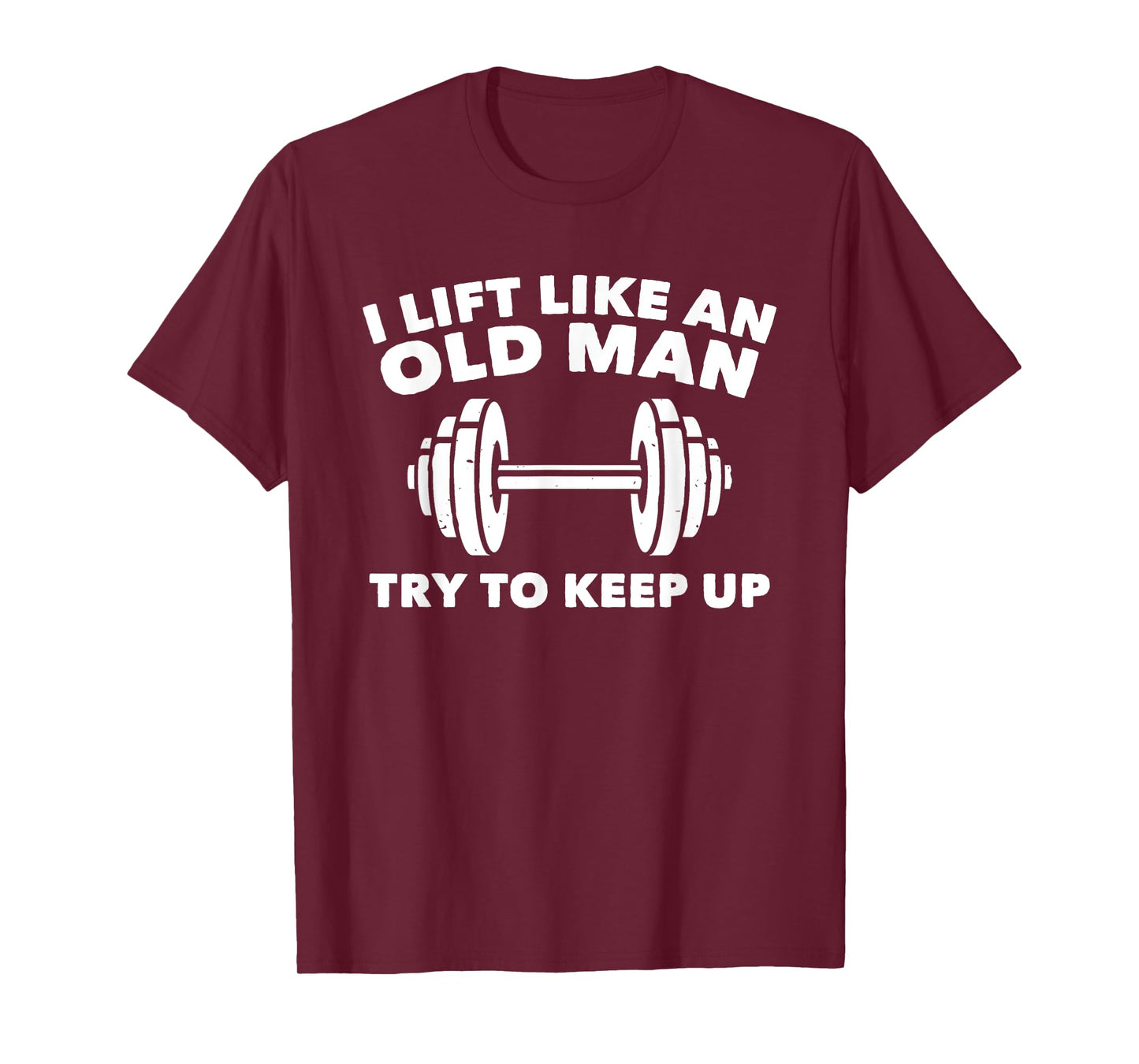 Weightlifting Shirt Lift Like An Old Man Try To Keep Up Gym T-Shirt